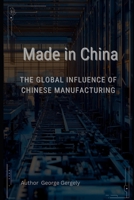 Made in China:: The Global Influence of Chinese Manufacturing B0GKVQ3LBD Book Cover