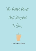 The Potted Plant That Struggled To Grow: Children's Book ages 3 - 7 years B09V5CKD31 Book Cover