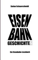 Eisenbahn-Geschichte(n): Ein Eisenbahn-Lesebuch 373578576X Book Cover