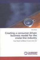 Creating a Consumer-Driven Business Model for the Cruise Line Industry 3845403268 Book Cover