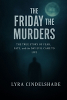 The Friday the 13th Murders: The True Story of Fear, Fate, and the Day Evil Came to Life B0FX8WGTZH Book Cover