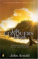 Life Conquers Death: Meditations on the Garden, the Cross, and the Tree of Life 0310279763 Book Cover
