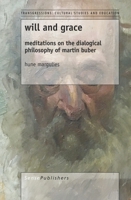 Will and Grace: Meditations on the Dialogical Philosophy of Martin Buber 9463511954 Book Cover