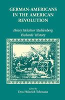 German-Americans in the American Revolution: Henry Melchior Muhlenberg Richards' History (A Heritage Classic) 1556135963 Book Cover