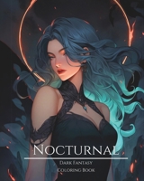 Nocturnal- Dark Fantasy Coloring Book 8: Haunting Portraits of Mystic, Creepy, Enchanting and Gorgeous Women. Forest Elves, Cute Demons, Evil Fairies, ... Pagan Witches and More For Teens and Adults B0CTHY76MR Book Cover