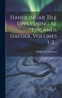 Handlingar Till Upplysning Af Finlands Häfder, Volumes 1-2... 102229637X Book Cover