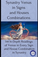 Synastry Venus in Signs and Houses Combinations: 144 In-Depth Readings of Venus in Every Sign and House Combination in Synastry B0FDKS4JF7 Book Cover