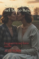 Ombre d’Amore nel Terzo Reich: La guerra nei loro occhi (Italian Edition) B0F12KXTPW Book Cover