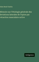 Mémoire sur l'ètiologie générale des deviations laterales de l'epine par retraction musculaire active (French Edition) 356306962X Book Cover