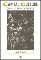 Capital Culture: Gender at Work in the City (Studies in Urban and Social Change) 0631205314 Book Cover
