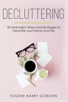 Decluttering: 50 Minimalism Ways and Strategies to Declutter Your Home and Life 172423594X Book Cover