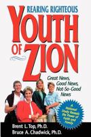 Rearing righteous youth of Zion: Great news, good news, not-so-good news 1570084076 Book Cover