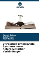 Ultraschall-unterstützte Synthese neuer heterocyclischer Verbindungen (German Edition) 6207661966 Book Cover