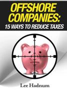 Offshore Companies: 15 Ways to Reduce Taxes 1500773301 Book Cover