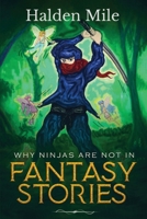 Why Ninjas Are Not In Fantasy Stories 1970543035 Book Cover