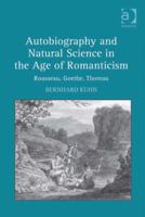 Autobiography and Natural Science in the Age of Romanticism: Rousseau, Goethe, Thoreau 113827836X Book Cover