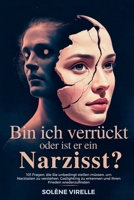 Bin ich verrückt oder ist er ein Narzisst?: 101 Fragen, die Sie unbedingt stellen müssen, um Narzissten zu verstehen, Gaslighting zu erkennen und Ihren Frieden wiederzufinden (German Edition) B0FJ7CNZFS Book Cover