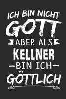 Ich bin nicht Gott aber als Kellner bin ich g�ttlich: Notizbuch mit 110 linierten Seiten, Nutzung auch als Dekoration in Form eines Schild bzw. Poster m�glich 1704205786 Book Cover