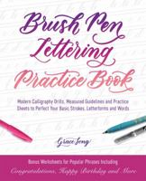 Brush Pen Lettering Practice Book: Modern Calligraphy Drills, Measured Guidelines and Practice Sheets to Perfect Your Basic Strokes, Letterforms and Words 1612438288 Book Cover