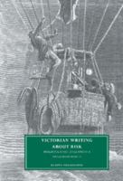 Victorian Writing about Risk: Imagining a Safe England in a Dangerous World (Cambridge Studies in Nineteenth-Century Literature and Culture) 0521028728 Book Cover