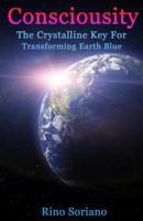 Consciousity: The Crystalline Key For Transforming Earth Blue 147926878X Book Cover