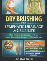 Dry Brushing for Lymphatic Drainage & Cellulite: The 5-Minute Morning Routine to Detox, Smooth Skin, and Boost Immunity With Brushing Maps B0GJ59KM83 Book Cover