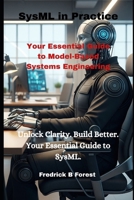 SysML in Practice: Your Essential Guide to Model-Based Systems Engineering B0FD98NNLS Book Cover