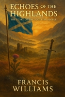 Echoes of the Highlands: The Story of the Scottish People 1997668440 Book Cover