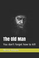 The Old Man: You Don't Forget How to Kill 179280542X Book Cover