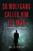So Wolfgang called him Elf Man: A Grass Clan Curse Sequel 1959621130 Book Cover