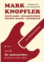 Mark Knopfler (Deel 2, De solocarrière - Eerste luik) - het 424 pagina's tellende boek: Celtic Bard, Gitaarmysticus, Melody Maker, Superstar - ... (Analyse van een levenswerk) (Dutch Edition) 3567007424 Book Cover