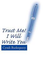 Trust Me! I Will Write You 1452006091 Book Cover