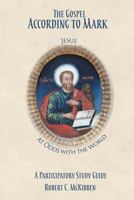 The Gospel According to Mark: A Participatory Study Guide 1631991310 Book Cover
