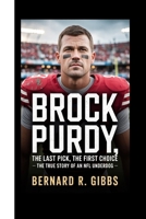 Brock Purdy: The Last Pick, The First Choice – The True Story of an NFL Underdog. B0FDPZ16GS Book Cover