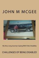My Very Long Journey Coping With Polio Disability: Dealing With The After Effects of Polio Isn't Easy 1537216554 Book Cover
