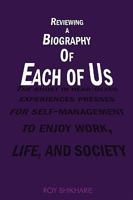 Reviewing a Biography of Each of Us: The Ghost in Near-Death Experiences Presses for Self-Management to Enjoy Work, Life and Society 0595498698 Book Cover