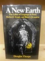 A New Earth: The Labor of Language in Pearl, Herbert's Temple, and Blake's Jerusalem 0813207282 Book Cover