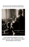 Von der Demokratie zur Diktatur: Das Versagen der Weimarer Parteien: Die Rolle der Parteienlandschaft im Aufstieg des Nationalsozialismus (German Edition) 338435205X Book Cover