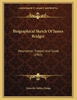 Biographical Sketch Of James Bridger: Mountaineer, Trapper, And Guide 1014942233 Book Cover