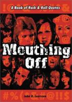 Mouthing Off: A Book of Rock and Roll Quotes 1930606028 Book Cover