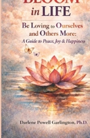 BLOOM in Life: Be Loving to Ourselves and Others More: A Guide to Peace, Joy & Happiness B0GQ4BSX4X Book Cover
