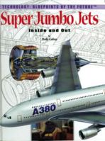 Super Jumbo Jets: Inside and Out (Technology--Blueprints of the Future) 0823961125 Book Cover