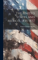 The United States and Mexico, 1835-1837 (Classic Reprint) 1021443883 Book Cover