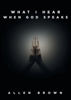What I Hear When God Speaks 1647530040 Book Cover