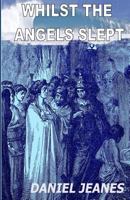 Whilst the Angels Slept 1500747505 Book Cover