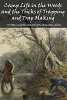 Camp Life in the Woods and the Tricks of Trapping 1620874253 Book Cover