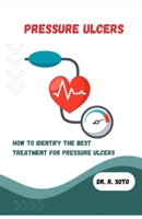 PRESSURE ULCERS: HOW TO IDENTIFY THE BEST TREATMENT FOR PRESSURE ULCERS B0CGFXWW93 Book Cover