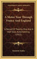 A Motor Tour Through France And England: A Record Of Twenty-One And A Half Days Automobiling 1166466345 Book Cover