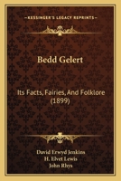 Bedd Gelert: Its Facts, Fairies, And Folklore 1164585401 Book Cover