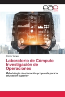Laboratorio de Cómputo Investigación de Operaciones: Metodología de educación propuesta para la educación superior 6202811676 Book Cover